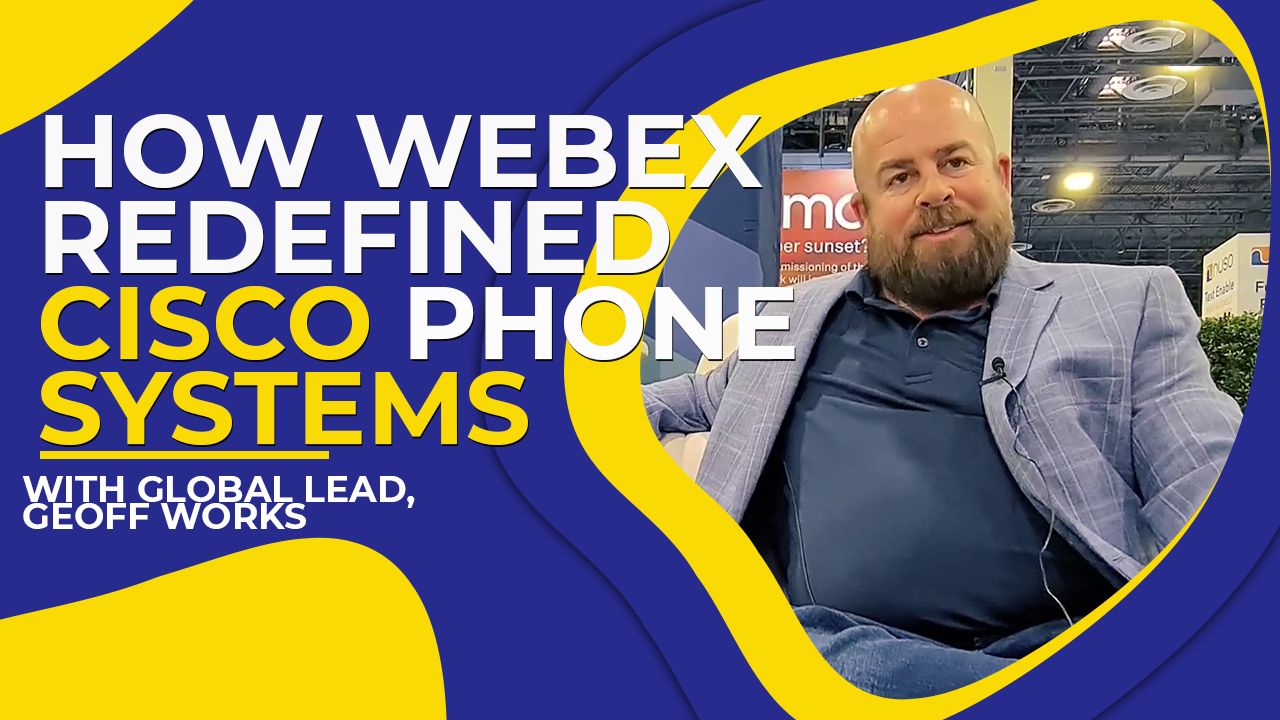 How WebEX redefined Cisco Phone Systems w/ Global Lead, Geoff Works